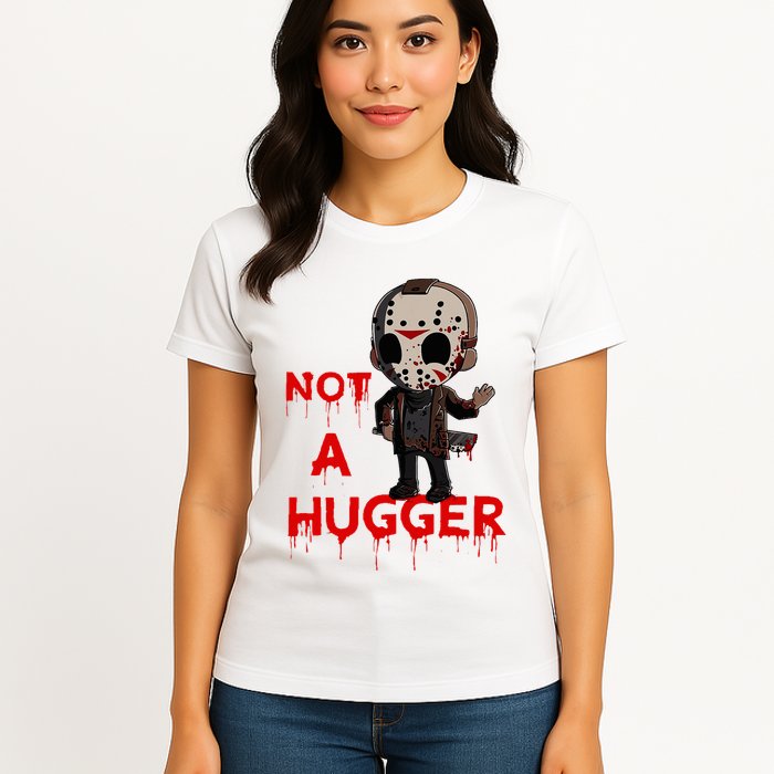 Not A Hugger Funny Jason Friday The 13th Funny Hugger Womens T-Shirt