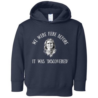 Native American Here Before It Was Discovered Geronimo Toddler Hoodie