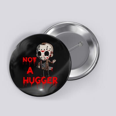 Not A Hugger Funny Jason Friday The 13th Funny Hugger Button