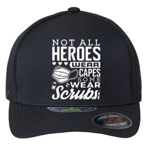 Not All Heroes Wear Capes Some Wear Scrubs Nurse Heroes Gift Flexfit Unipanel Trucker Cap