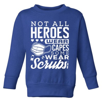 Not All Heroes Wear Capes Some Wear Scrubs Nurse Heroes Gift Toddler Sweatshirt
