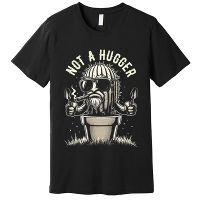 Not A Hugger Funny Vintage Cactus Sarcastic Premium T-Shirt