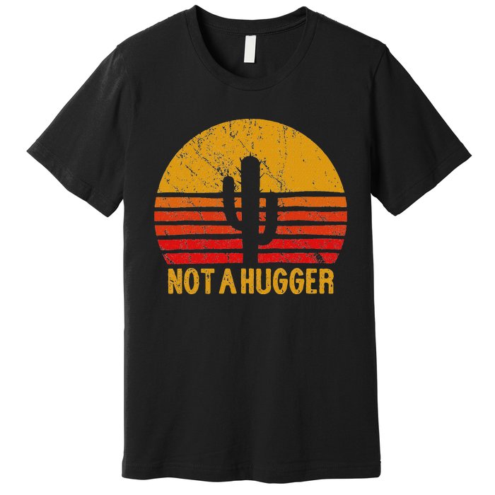 Not A Hugger Cactus Funny Introvert Retro Sunset Premium T-Shirt