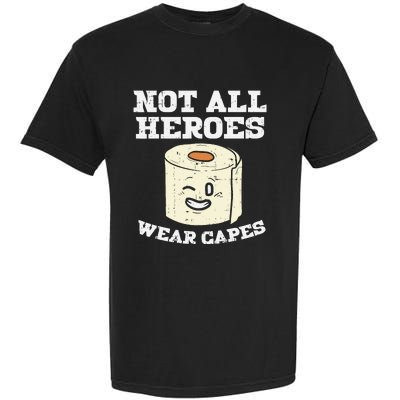 Not All Heroes Wear Capes Toilet Paper Funny Gift Garment-Dyed Heavyweight T-Shirt