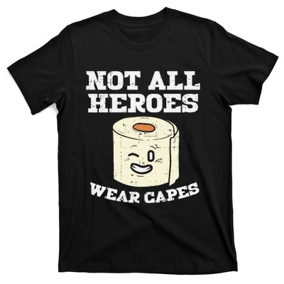 Not All Heroes Wear Capes Toilet Paper Funny Gift T-Shirt