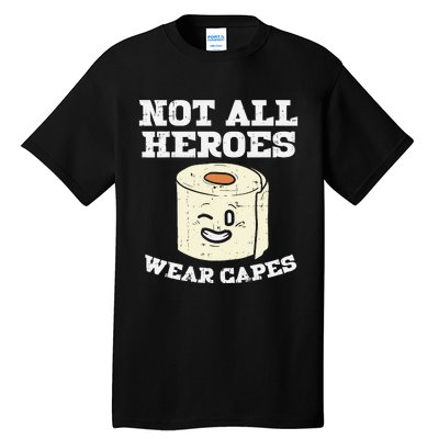 Not All Heroes Wear Capes Toilet Paper Funny Gift Tall T-Shirt