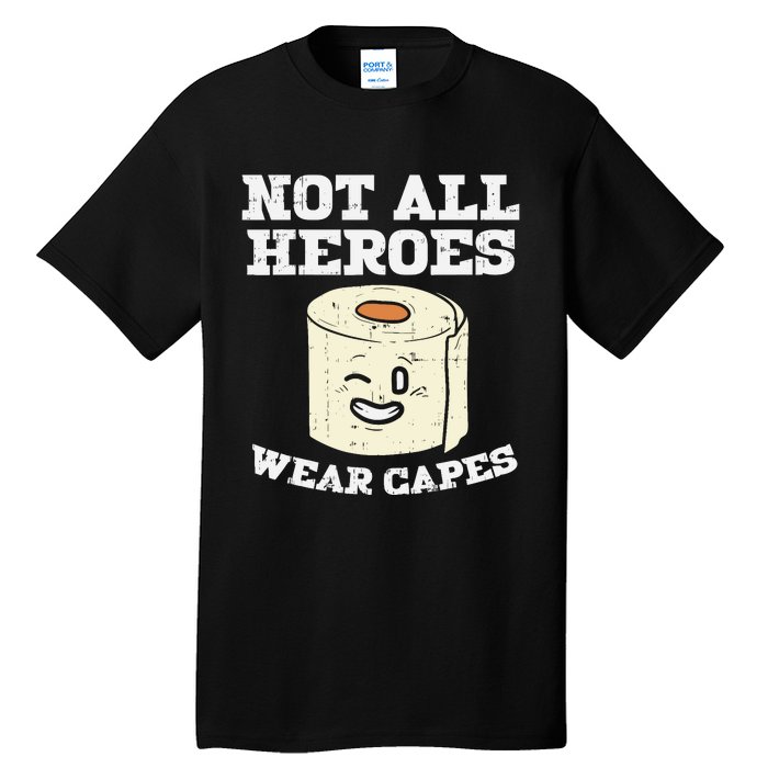 Not All Heroes Wear Capes Toilet Paper Funny Gift Tall T-Shirt