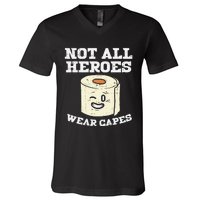 Not All Heroes Wear Capes Toilet Paper Funny Gift V-Neck T-Shirt