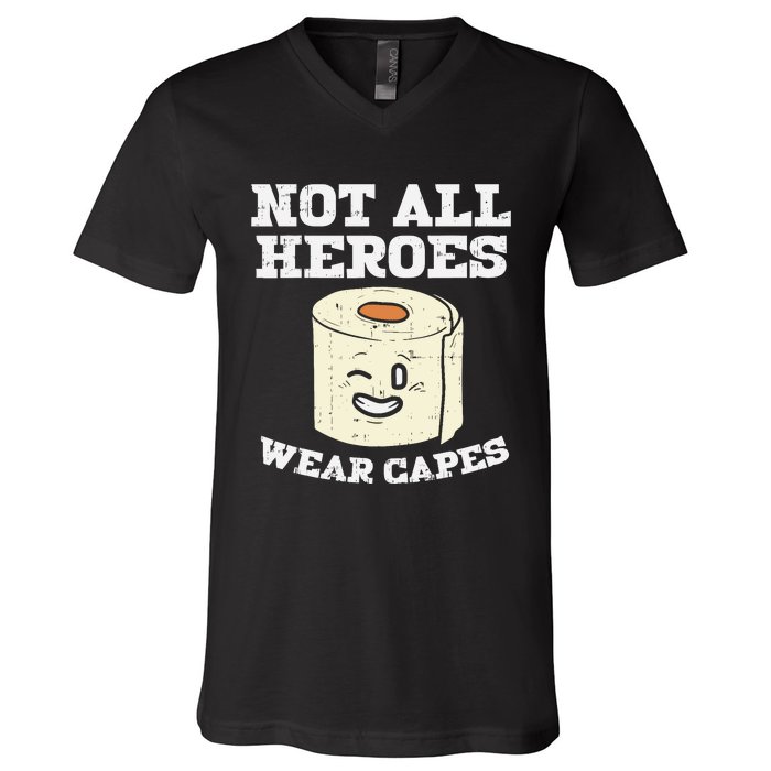 Not All Heroes Wear Capes Toilet Paper Funny Gift V-Neck T-Shirt