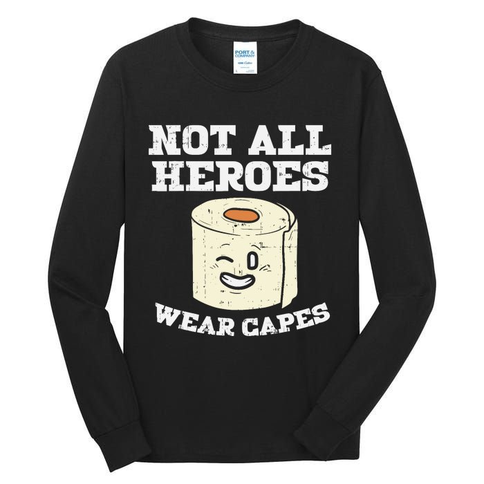 Not All Heroes Wear Capes Toilet Paper Funny Gift Tall Long Sleeve T-Shirt