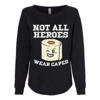 Not All Heroes Wear Capes Toilet Paper Funny Gift Womens California Wash Sweatshirt