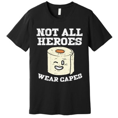 Not All Heroes Wear Capes Toilet Paper Funny Gift Premium T-Shirt