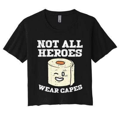 Not All Heroes Wear Capes Toilet Paper Funny Gift Women's Crop Top Tee