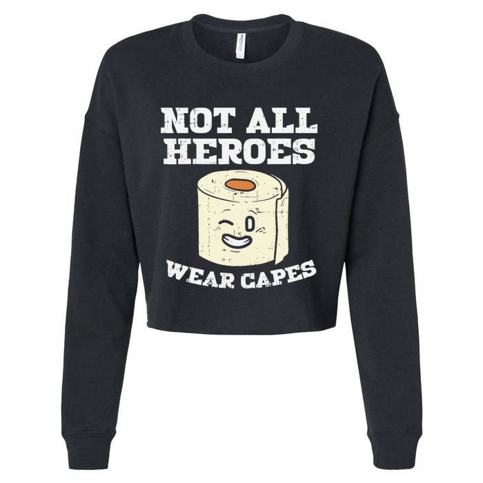 Not All Heroes Wear Capes Toilet Paper Funny Gift Cropped Pullover Crew