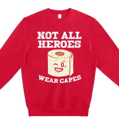 Not All Heroes Wear Capes Toilet Paper Funny Gift Premium Crewneck Sweatshirt