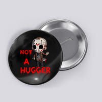 Not A Hugger Funny Jason Friday The 13th Button