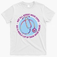 Not All Heroes Wear Capes But A Whole Lot Of Them Wear Scrubs T-Shirt