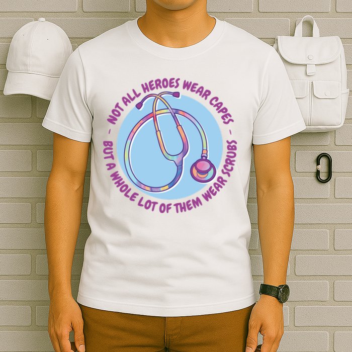 Not All Heroes Wear Capes But A Whole Lot Of Them Wear Scrubs T-Shirt
