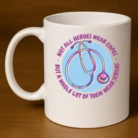 Not All Heroes Wear Capes But A Whole Lot Of Them Wear Scrubs 11oz C Handle Ceramic Mug