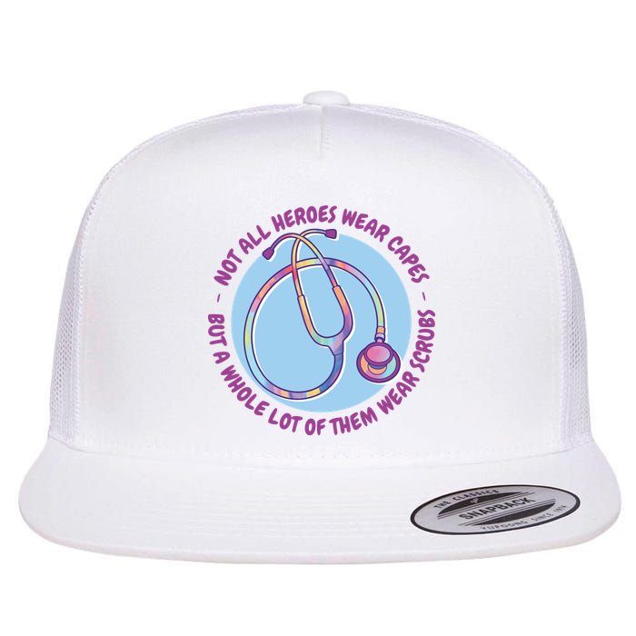 Not All Heroes Wear Capes But A Whole Lot Of Them Wear Scrubs Flat Bill Trucker Hat