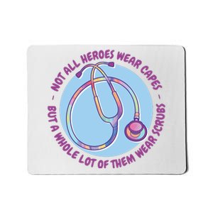 Not All Heroes Wear Capes But A Whole Lot Of Them Wear Scrubs Mousepad