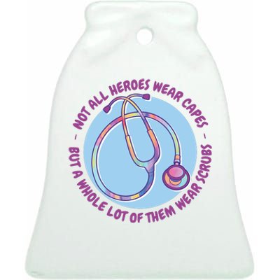 Not All Heroes Wear Capes But A Whole Lot Of Them Wear Scrubs Ceramic Bell Ornament