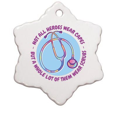 Not All Heroes Wear Capes But A Whole Lot Of Them Wear Scrubs Ceramic Star Ornament