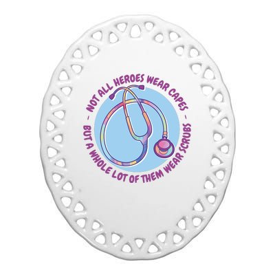 Not All Heroes Wear Capes But A Whole Lot Of Them Wear Scrubs Ceramic Oval Ornament