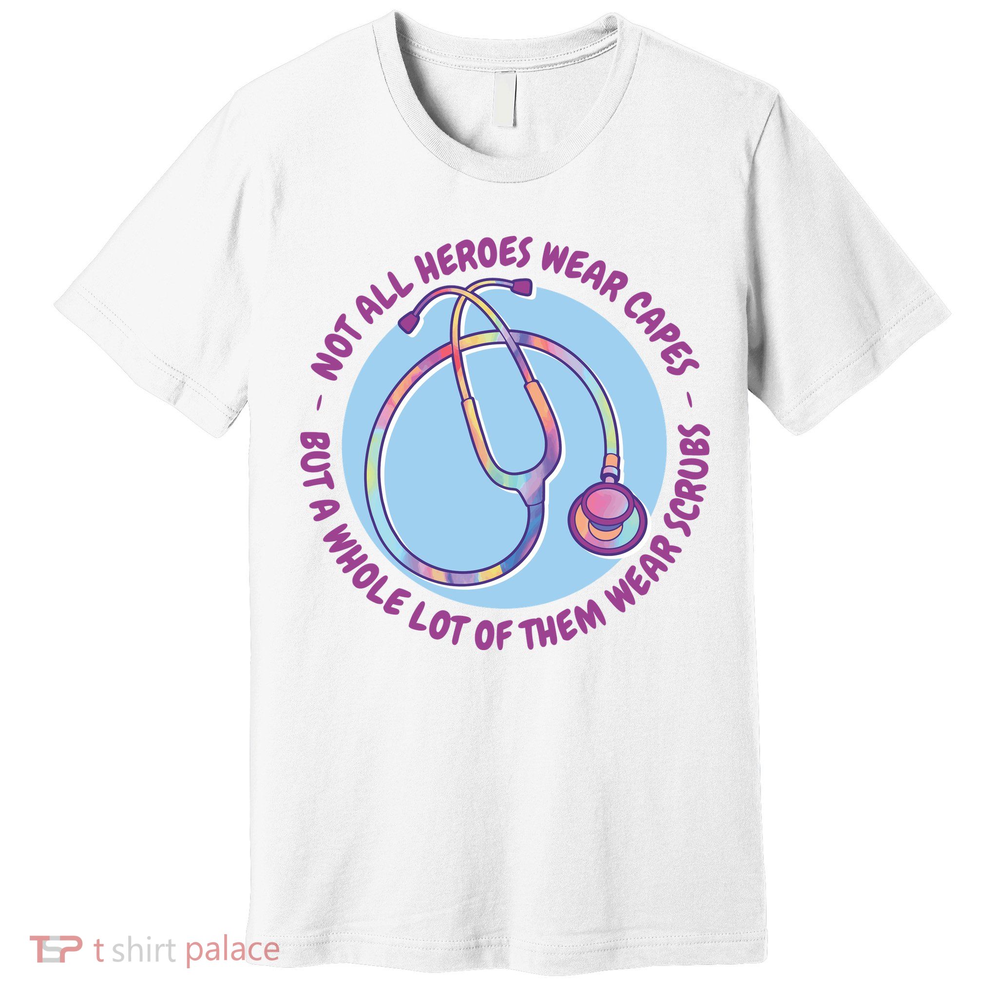 Not All Heroes Wear Capes But A Whole Lot Of Them Wear Scrubs Premium T-Shirt
