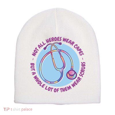 Not All Heroes Wear Capes But A Whole Lot Of Them Wear Scrubs Short Acrylic Beanie