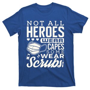 Not All Heroes Wear Capes Some Wear Scrubs Nurse Heroes Great Gift T-Shirt