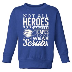 Not All Heroes Wear Capes Some Wear Scrubs Nurse Heroes Great Gift Toddler Sweatshirt