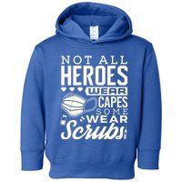 Not All Heroes Wear Capes Some Wear Scrubs Nurse Heroes Great Gift Toddler Hoodie