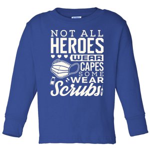 Not All Heroes Wear Capes Some Wear Scrubs Nurse Heroes Great Gift Toddler Long Sleeve Shirt