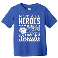 Not All Heroes Wear Capes Some Wear Scrubs Nurse Heroes Great Gift Toddler T-Shirt