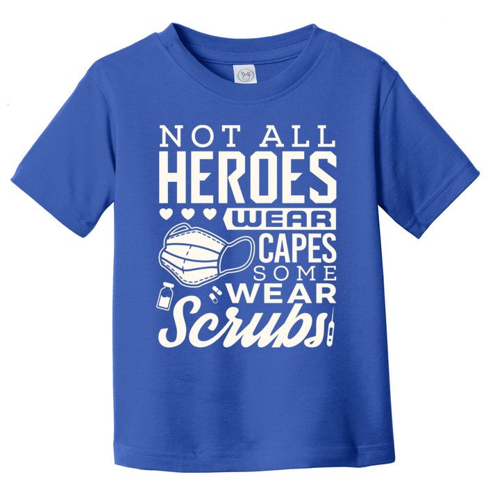 Not All Heroes Wear Capes Some Wear Scrubs Nurse Heroes Great Gift Toddler T-Shirt