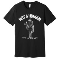 Not A Hugger Funny Vintage Cactus Sarcastic Premium T-Shirt