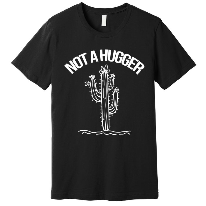 Not A Hugger Funny Vintage Cactus Sarcastic Premium T-Shirt