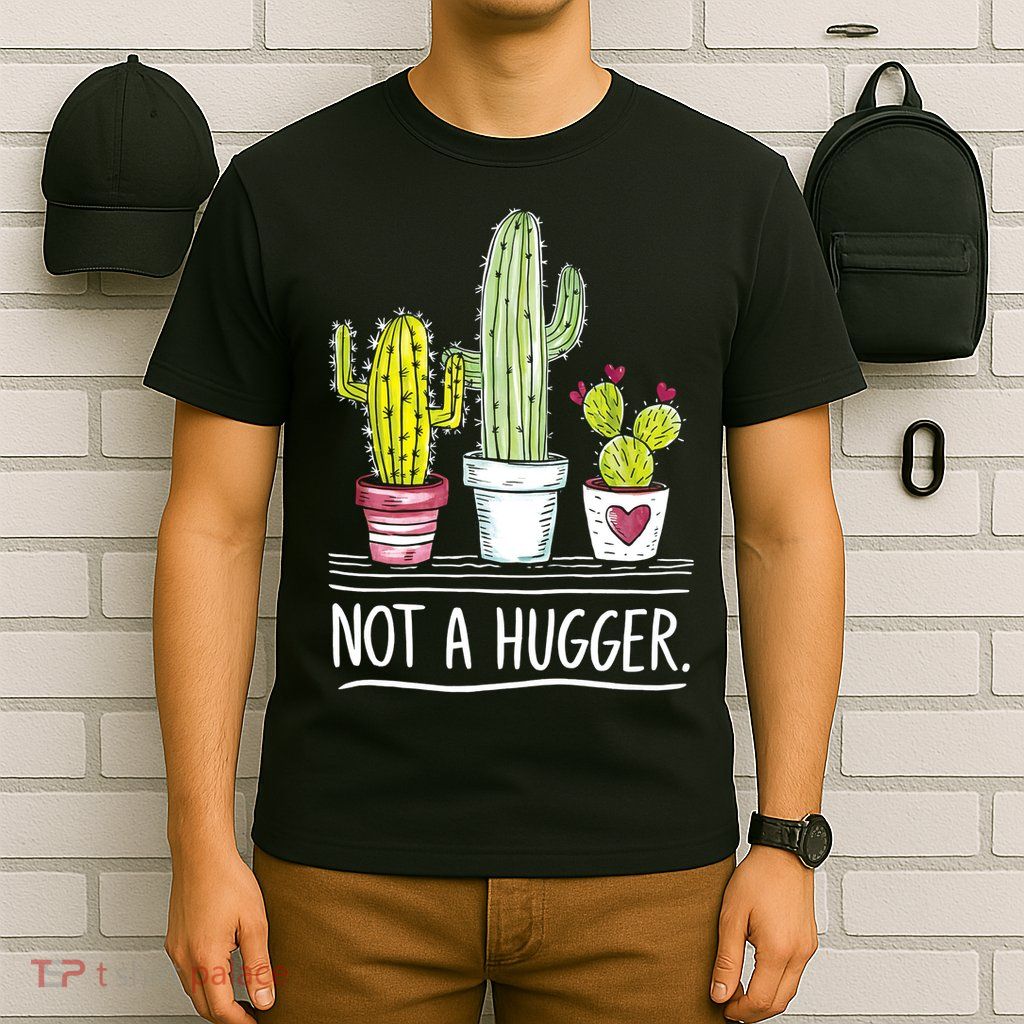 Not A Hugger Cactus Joke  T-Shirt