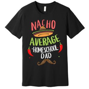 Nacho Average Homeschool Dad Mexican Mustache Premium T-Shirt