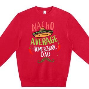 Nacho Average Homeschool Dad Mexican Mustache Premium Crewneck Sweatshirt