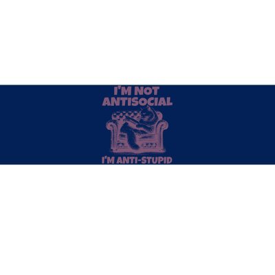 Not Antisocial IM Anti Stupid Cat Lover Sarcastic Quotes Bumper Sticker