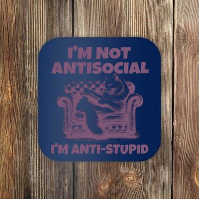 Not Antisocial IM Anti Stupid Cat Lover Sarcastic Quotes Coaster