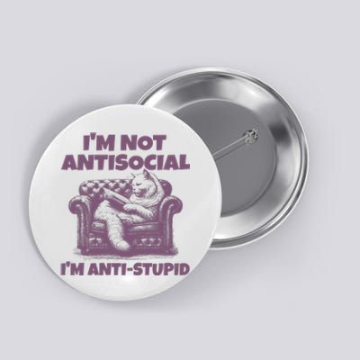 Not Antisocial IM Anti Stupid Cat Lover Sarcastic Quotes Button