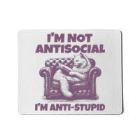 Not Antisocial IM Anti Stupid Cat Lover Sarcastic Quotes Mousepad