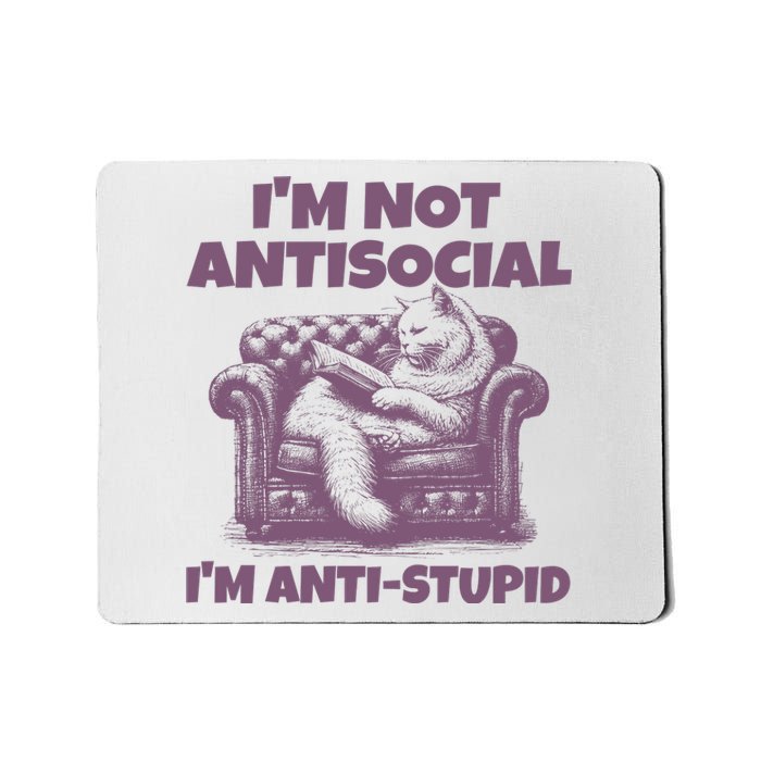 Not Antisocial IM Anti Stupid Cat Lover Sarcastic Quotes Mousepad