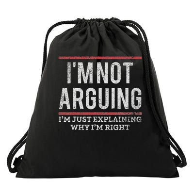 Not Arguing I'm Just Explaining Why I'm Right Drawstring Bag