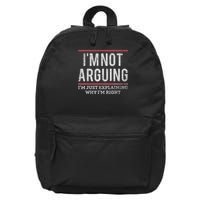 Not Arguing I'm Just Explaining Why I'm Right 16 in Basic Backpack