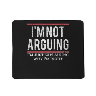 Not Arguing I'm Just Explaining Why I'm Right Mousepad