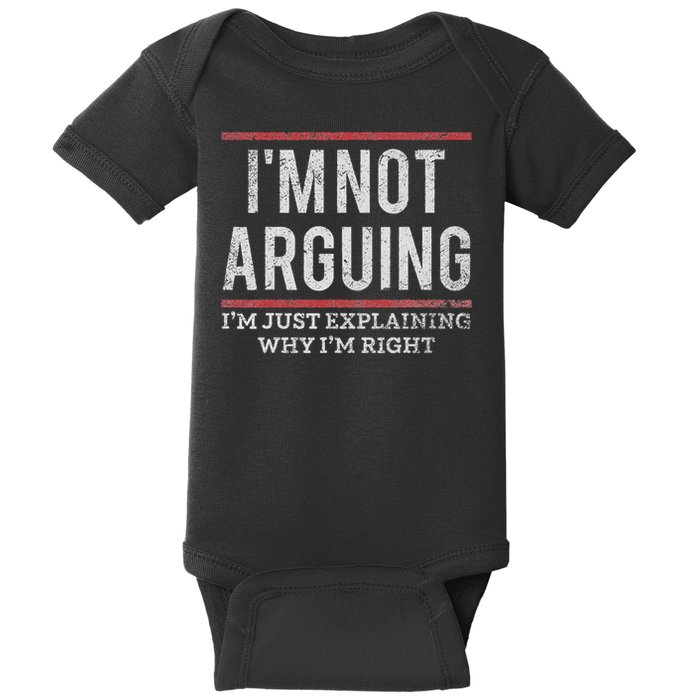 Not Arguing I'm Just Explaining Why I'm Right Baby Bodysuit